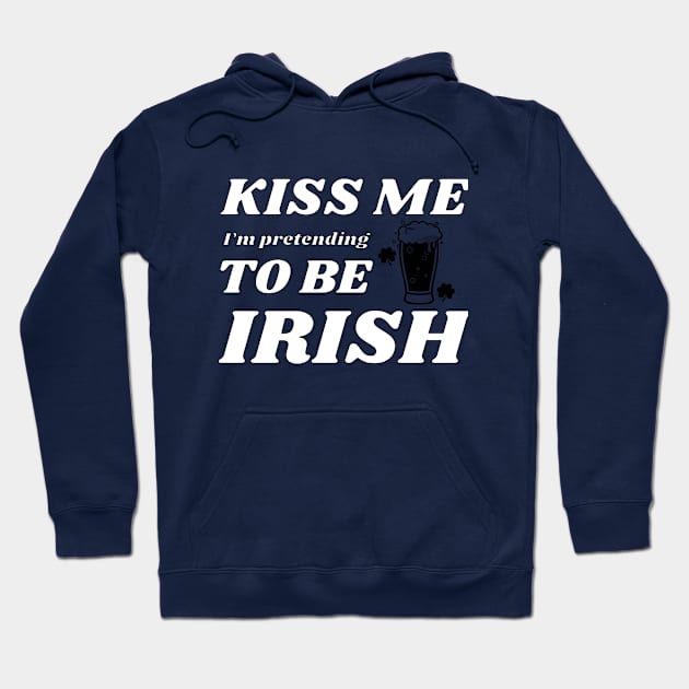 Kiss me I'm pretending to be Irish beer Hoodie by NdisoDesigns